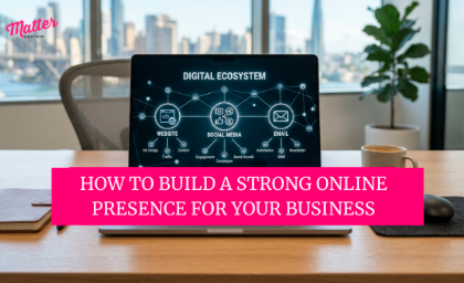 How to Build a Strong Online Presence for Your Business