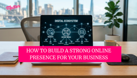 How to Build a Strong Online Presence for Your Business